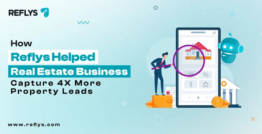 How Reflys Helped a Real Estate Business Capture 4X More Property Leads